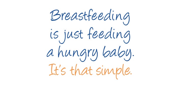 Breastfeeding is just feeding a hungry baby. It's that simple.